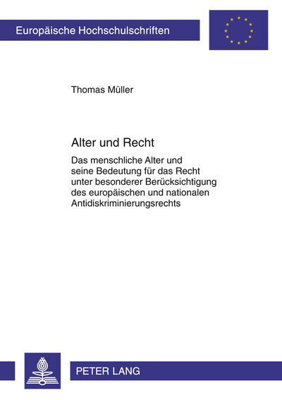 Cover for Thomas Muller · Alter Und Recht: Das Menschliche Alter Und Seine Bedeutung Fuer Das Recht Unter Besonderer Beruecksichtigung Des Europaeischen Und Nationalen Antidiskriminierungsrechts - Europaeische Hochschulschriften Recht (Paperback Book) [German edition] (2011)