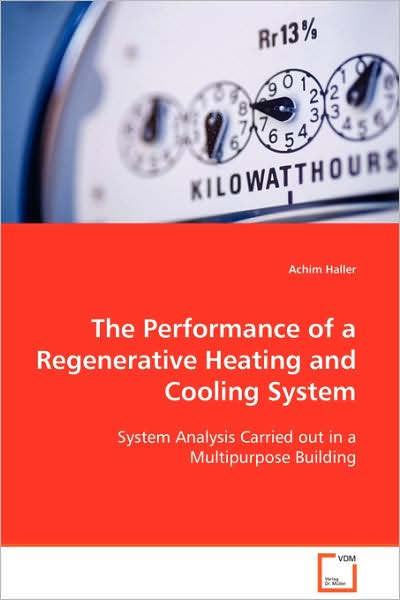 The Performance of a Regenerative Heating and Cooling System: System Analysis Carried out in a Multipurpose Building - Achim Haller - Bøger - VDM Verlag Dr. Müller - 9783639106275 - 6. november 2008