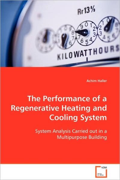 Cover for Achim Haller · The Performance of a Regenerative Heating and Cooling System: System Analysis Carried out in a Multipurpose Building (Paperback Book) (2008)