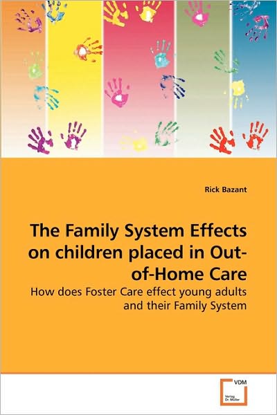 Cover for Rick Bazant · The Family System Effects on Children Placed in Out-of-home Care: How Does Foster Care Effect Young Adults and Their Family System (Paperback Book) (2010)