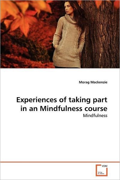 Cover for Morag Mackenzie · Experiences of Taking Part in an Mindfulness Course (Paperback Book) (2011)