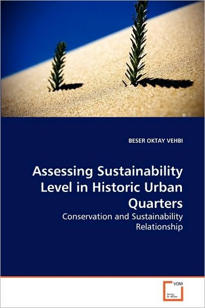 Cover for Beser Oktay Vehbi · Assessing Sustainability Level in Historic Urban Quarters: Conservation and Sustainability Relationship (Paperback Book) (2010)