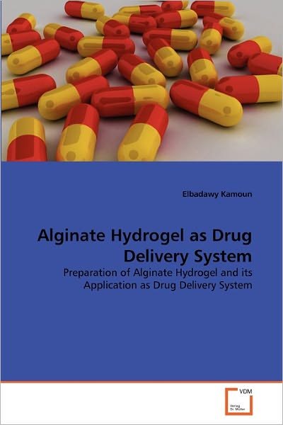 Cover for Elbadawy Kamoun · Alginate Hydrogel As Drug Delivery System: Preparation of Alginate Hydrogel and Its Application As Drug Delivery System (Taschenbuch) (2010)
