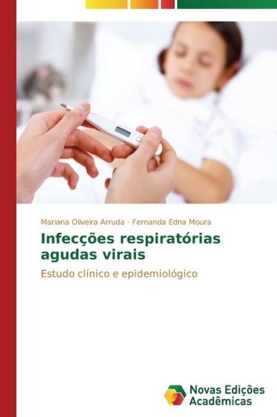 Cover for Fernanda Edna Moura · Infecções Respiratórias Agudas Virais: Estudo Clínico E Epidemiológico (Paperback Book) [Portuguese edition] (2014)