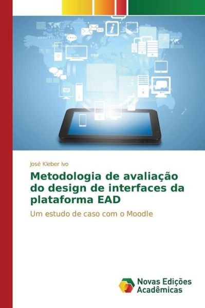 Cover for Ivo Jose Kleber · Metodologia De Avaliacao Do Design De Interfaces Da Plataforma Ead (Paperback Bog) (2015)