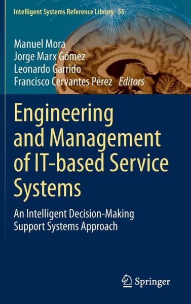 Cover for Manuel Mora · Engineering and Management of It-based Service Systems: an Intelligent Decision-making Support Systems Approach - Intelligent Systems Reference Library (Hardcover Book) (2013)