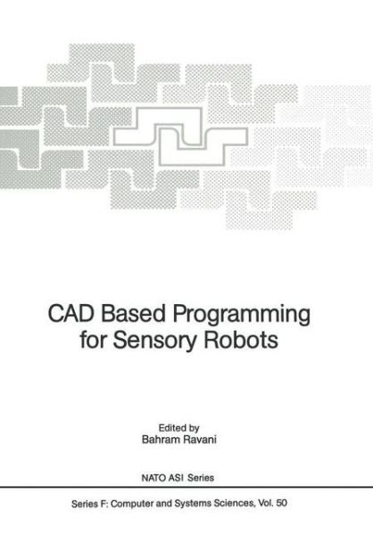 Cover for Bahram Ravani · CAD Based Programming for Sensory Robots: Proceedings of the NATO Advanced Research Workshop on CAD Based Programming for Sensory Robots held in Il Ciocco, Italy, July 4-6, 1988 - Nato ASI Subseries F: (Paperback Bog) [Softcover reprint of the original 1st ed. 1988 edition] (2012)