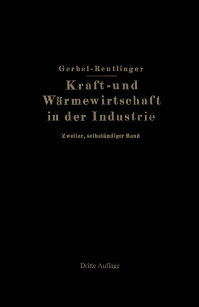 Cover for M Gerbel · Kraft- Und Warmewirtschaft in Der Industrie: Zweiter, Selbstandiger Band (Paperback Book) [4th Softcover Reprint of the Original 4th 1930 edition] (1930)