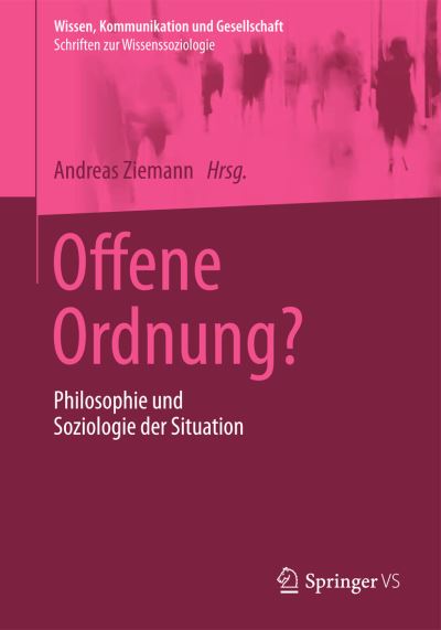 Cover for Andreas Ziemann · Offene Ordnung?: Philosophie Und Soziologie Der Situation - Wissen, Kommunikation Und Gesellschaft (Paperback Bog) [2013 edition] (2013)
