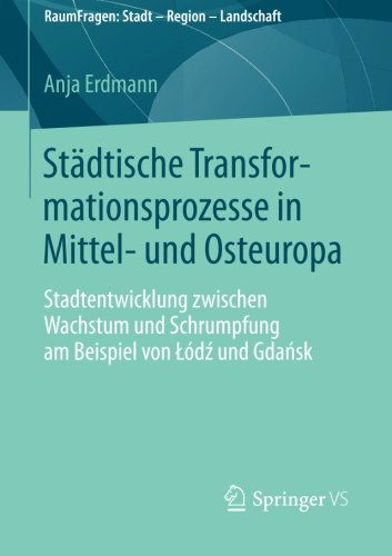 Cover for Anja Erdmann · Stadtische Transformationsprozesse in Mittel- Und Osteuropa: Stadtentwicklung Zwischen Wachstum Und Schrumpfung Am Beispiel Von Lod&amp;#378; Und Gda&amp;#324; sk - Raumfragen: Stadt - Region - Landschaft (Paperback Book) [2014 edition] (2014)