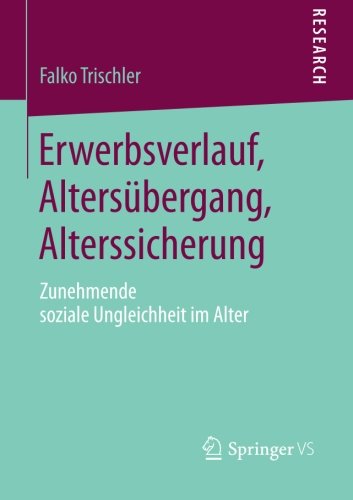 Cover for Falko Trischler · Erwerbsverlauf, Altersubergang, Alterssicherung: Zunehmende Soziale Ungleichheit Im Alter (Paperback Book) [2014 edition] (2014)