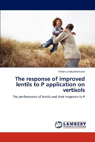 Cover for Tesfahun Woldesellasei · The Response of Improved Lentils to P Application on Vertisols: the Performance of Lentils and Their Responce to P (Paperback Book) (2012)
