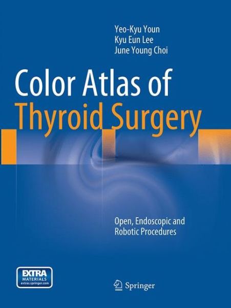 Cover for Yeo-Kyu Youn · Color Atlas of Thyroid Surgery: Open, Endoscopic and Robotic Procedures (Paperback Book) [Softcover reprint of the original 1st ed. 2014 edition] (2017)