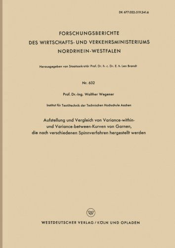 Aufstellung Und Vergleich Von Variance-Within- Und Variance-Between-Kurven Von Garnen, Die Nach Verschiedenen Spinnverfahren Hergestellt Werden - Forschungsberichte Des Wirtschafts- Und Verkehrsministeriums - Walther Wegener - Kirjat - Vs Verlag Fur Sozialwissenschaften - 9783663035275 - 1958