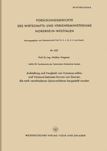 Cover for Walther Wegener · Aufstellung Und Vergleich Von Variance-Within- Und Variance-Between-Kurven Von Garnen, Die Nach Verschiedenen Spinnverfahren Hergestellt Werden - Forschungsberichte Des Wirtschafts- Und Verkehrsministeriums (Paperback Book) [1958 edition] (1958)