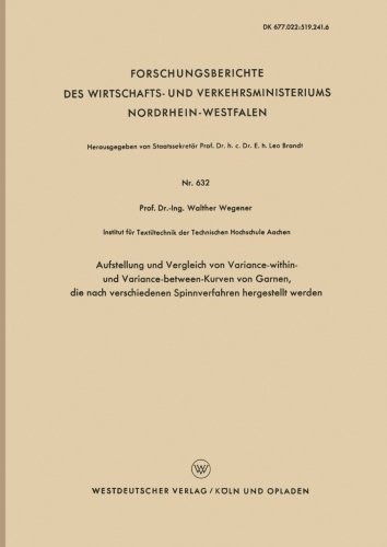 Cover for Walther Wegener · Aufstellung Und Vergleich Von Variance-Within- Und Variance-Between-Kurven Von Garnen, Die Nach Verschiedenen Spinnverfahren Hergestellt Werden - Forschungsberichte Des Wirtschafts- Und Verkehrsministeriums (Taschenbuch) [1958 edition] (1958)