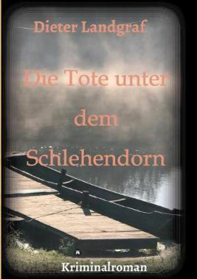 Cover for Dieter Landgraf · Die Tote unter dem Schlehendorn (Paperback Book) (2017)