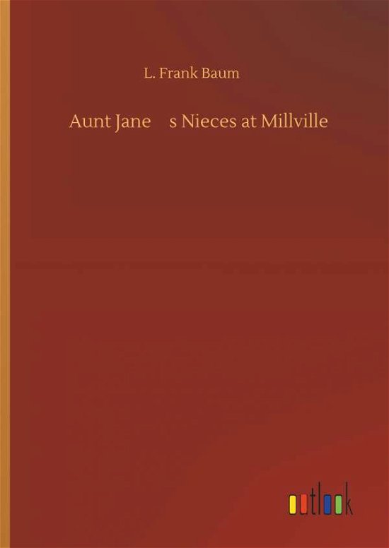 Cover for Baum · Aunt Jane's Nieces at Millville (Bok) (2019)
