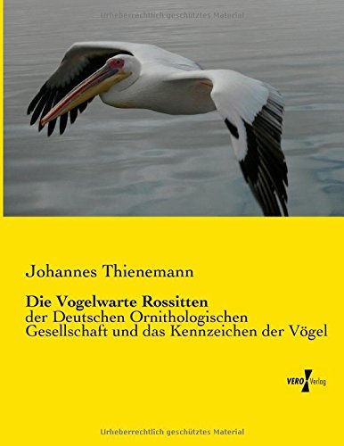 Cover for Johannes Thienemann · Die Vogelwarte Rossitten: Der Deutschen Ornithologischen Gesellschaft Und Das Kennzeichen Der Vögel (Paperback Book) [German edition] (2019)