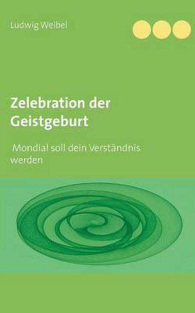 Cover for Ludwig Weibel · Zelebration Der Geistgeburt (Paperback Book) (2015)