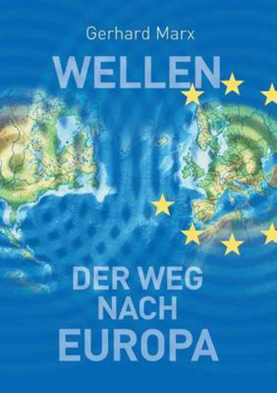 Cover for Gerhard Marx · Wellen - Der Weg Nach Europa (Paperback Book) (2015)
