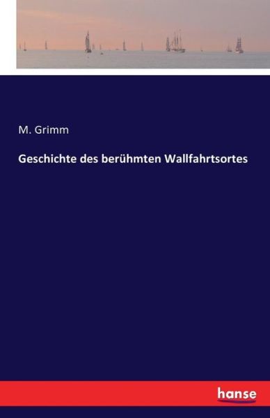 Geschichte des berühmten Wallfahr - Grimm - Boeken -  - 9783742842275 - 19 augustus 2016