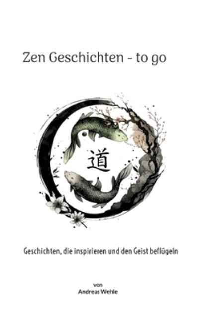 Cover for Andreas Wehle · Zen Geschichten to go (Book) (2023)