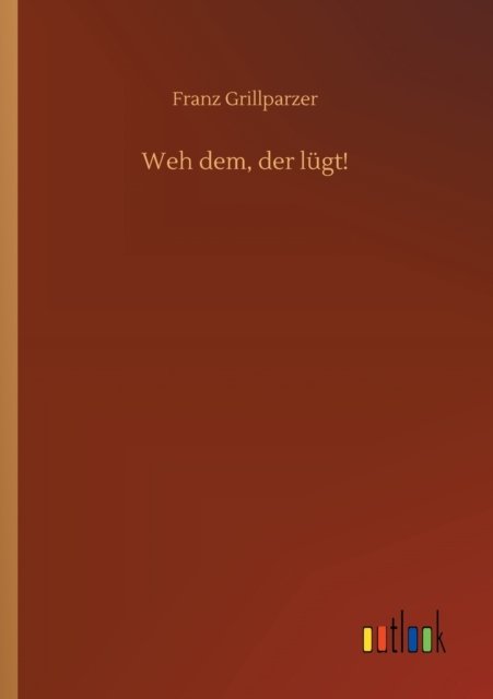 Cover for Franz Grillparzer · Weh dem, der lugt! (Paperback Book) (2020)