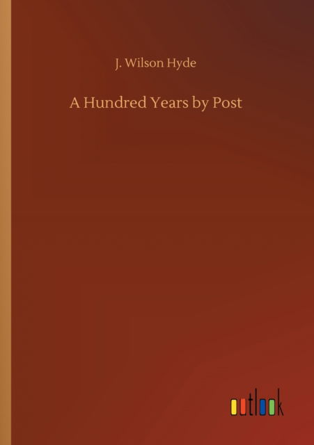 Cover for J Wilson Hyde · A Hundred Years by Post (Paperback Book) (2020)