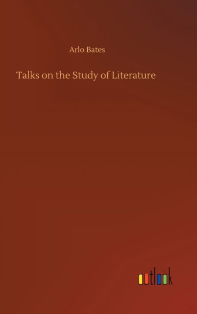 Cover for Arlo Bates · Talks on the Study of Literature (Hardcover bog) (2020)