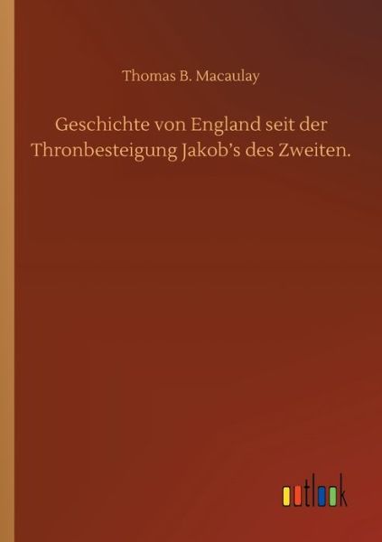 Cover for Thomas Babington Macaulay · Geschichte von England seit der Thronbesteigung Jakob's des Zweiten. (Paperback Book) (2020)