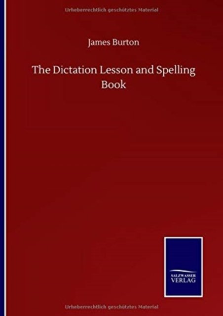 The Dictation Lesson and Spelling Book - James Burton - Bøker - Salzwasser-Verlag Gmbh - 9783752515275 - 23. september 2020