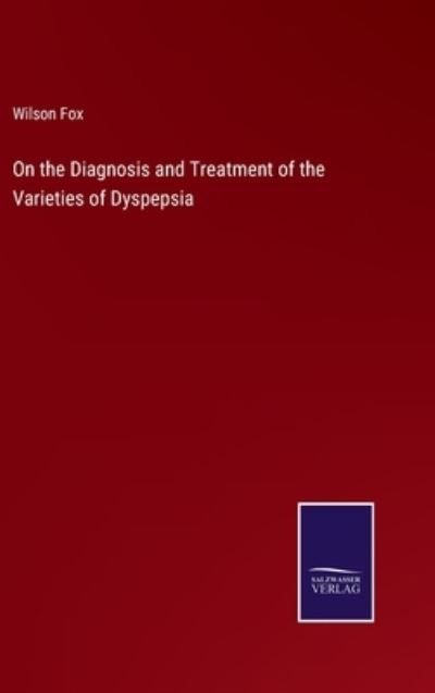 Cover for Wilson Fox · On the Diagnosis and Treatment of the Varieties of Dyspepsia (Hardcover Book) (2022)