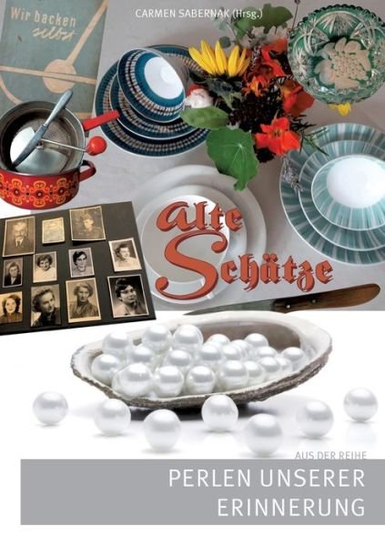Cover for Carmen Sabernak · Alte Schatze: Perlen unserer Erinnerung (Paperback Book) (2021)