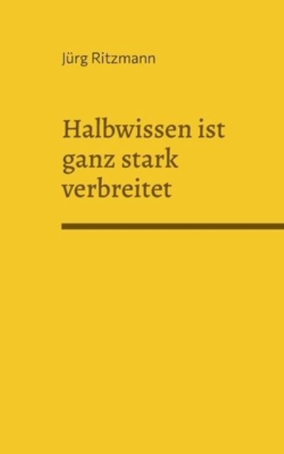 Cover for Jürg Ritzmann · Halbwissen ist ganz stark verbreitet (Book) (2023)