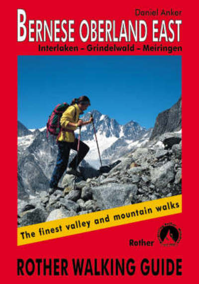 Cover for Daniel Anker · Rother Walking Guide: Bernese Oberland East: Interlaken, Grindelwald, Meiringen (Sewn Spine Book) (2004)