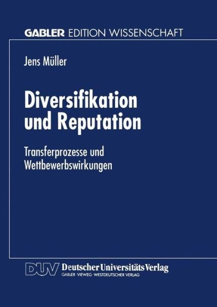 Cover for Jens Muller · Diversifikation Und Reputation: Transferprozesse Und Wettbewerbswirkungen (Paperback Bog) [1996 edition] (1996)