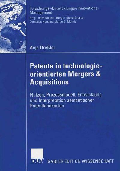 Cover for Anja Dreler · Patente in Technologieorientierten Mergers &amp; Acquisitions: Nutzen, Prozessmodell, Entwicklung Und Interpretation Semantischer Patentlandkarten - Forschungs- / Entwicklungs- / Innovations-Management (Paperback Book) [2006 edition] (2006)