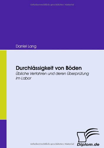 Cover for Daniel Lang · Durchlässigkeit Von Böden: Übliche Verfahren Und Deren Überprüfung Im Labor (Paperback Book) [German edition] (2008)