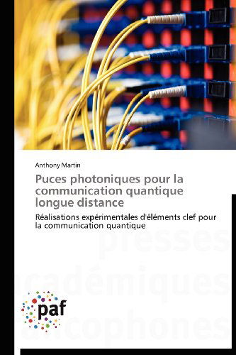 Cover for Anthony Martin · Puces Photoniques Pour La Communication Quantique Longue Distance: Réalisations Expérimentales D'éléments Clef Pour La Communication Quantique (Taschenbuch) [French edition] (2018)