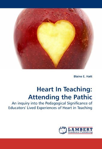 Cover for Blaine E. Hatt · Heart in Teaching: Attending the Pathic: an Inquiry into the Pedagogical Significance of Educators' Lived Experiences of Heart in Teaching (Taschenbuch) (2009)