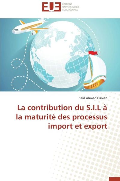 Cover for Said Ahmed Osman · La Contribution Du S.i.l À La Maturité Des Processus Import et Export (Paperback Book) [French edition] (2018)