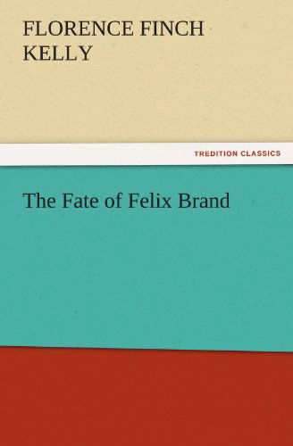 Cover for Florence Finch Kelly · The Fate of Felix Brand (Tredition Classics) (Paperback Book) (2011)