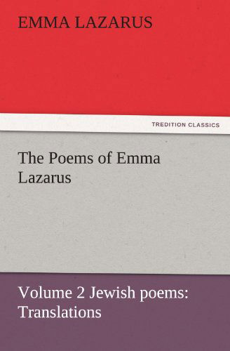 The Poems of Emma Lazarus, Volume 2 Jewish Poems: Translations (Tredition Classics) - Emma Lazarus - Books - tredition - 9783842452275 - November 21, 2011