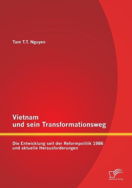 Cover for Tam T T Nguyen · Vietnam und sein Transformationsweg: Die Entwicklung seit der Reformpolitik 1986 und aktuelle Herausforderungen (Pocketbok) [German edition] (2014)