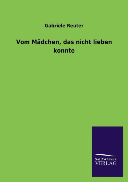 Cover for Gabriele Reuter · Vom Madchen, Das Nicht Lieben Konnte (Paperback Book) [German edition] (2013)