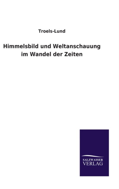 Cover for Troels-lund · Himmelsbild und Weltanschauung im Wandel der Zeiten (Gebundenes Buch) (2022)