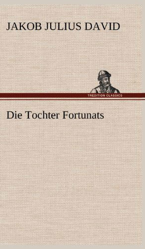 Die Tochter Fortunats - Jakob Julius David - Böcker - TREDITION CLASSICS - 9783847246275 - 11 maj 2012