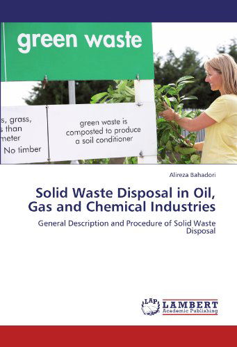 Cover for Alireza Bahadori · Solid Waste Disposal in Oil, Gas and Chemical Industries: General Description and Procedure of Solid Waste Disposal (Paperback Bog) (2012)