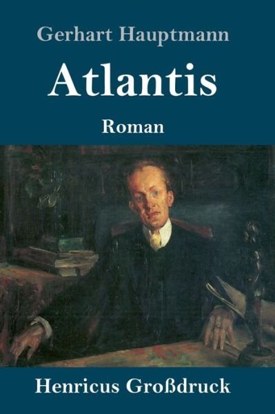 Cover for Gerhart Hauptmann · Atlantis (Grossdruck) (Gebundenes Buch) (2019)